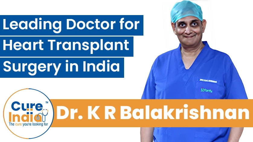 Dr. K R Balakrishnan: Leading Doctor for Heart Transplant Surgery in India